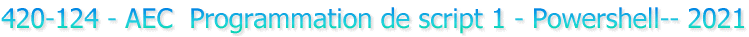 420-124 - AEC  Programmation de script 1 - Powershell-- 2021